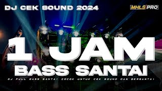 1 JAM DJ CEK SOUND TERBARU 2024 FULL BASS SANTAI | SANGAT COCOK UNTUK CEK SOUND DAN BERSANTAI