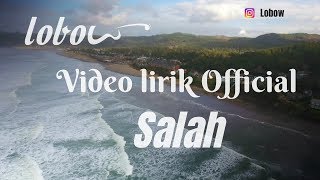 LOBOW Salah - Official Video Lirik