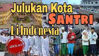 Daerah-daerah di Indonesia Yang di juluki Kota Santri#kotasantri
