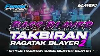 DJ TAKBIRAN • STYLE BASS BLAYER VIRAL TIKTOK RAGATAK | FHAMS REVOLUTION