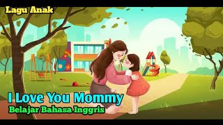 🔴 LAGU ANAK - I LOVE YOU MOMMY - BELAJAR BAHASA INGGRIS