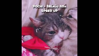 Pochi - Selalu Ada (Speed Up)