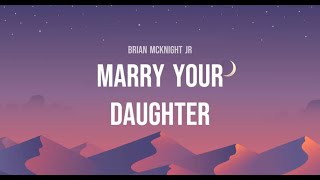 Brian McKnight Jr - Marry Your Daughter (Lyrics)