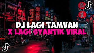 DJ LAGI TAMVAN X LAGI SYANTIK JEDAG JEDUG VIRAL TIKTOK