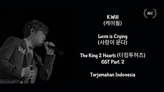 K.Will - Love is Crying (The King 2 Hearts OST) [Lyrics INDO SUB]