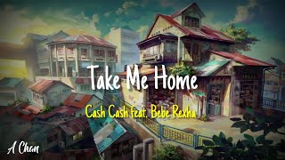 Take Me Home - Cash Cash feat. Bebe Rexha [Lirik Lagu Terjemahan]