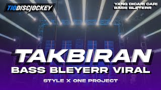 DJ TAKBIRAN BASS BLEYER YANG DICARI CARI VIRAL - STYLE X ONE PROJECT - COCOK BUAT TAKBIR KELILING