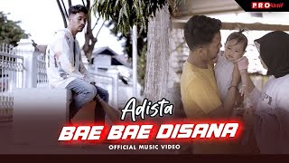 Adista - Bae Bae Disana (Official Music Video)