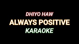 Always Positive - Dhyo Haw ( Karaoke ) HQ Audio