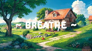 Breathe 🌻 Lofi Keep You Safe 🍃 Lofi Meditation ~ Lofi Hip Hop & Lofi Music [study/relax/sleep]