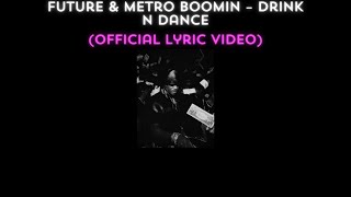 Future & Metro Boomin – Drink N Dance (Official Lyric Video)