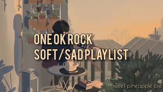 ONE OK ROCK Soft/Sad playlist.
