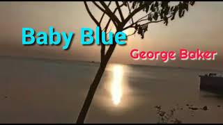 Baby Blue  - George Baker lyrics