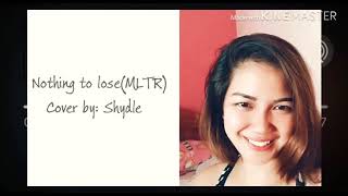 Nothing to lose (MLTR) Cover by Shydle