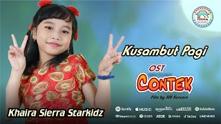 Khaira Sierra Starkidz - KUSAMBUT PAGI - OST. "Contek"