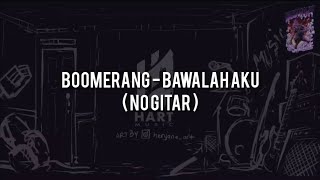 Boomerang - Bawalah Aku(NO GITAR)Vocal+Chord+Lyric