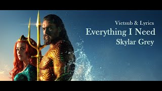 [Vietsub + Lyrics} | Everything I Need - Skylar Grey (Aquaman Soundtrack)