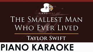 Taylor Swift - The Smallest Man Who Ever Lived - HIGHER Key (Piano Karaoke Instrumental)