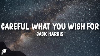 Jack Harris - Careful What You Wish For (Lyrics) "the doctor said to take this pill"