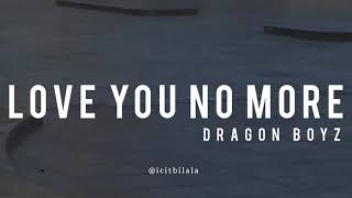 Love You No More - Dragon Boyz (Lyrics)