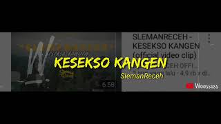 SLEMANRECEH - KESEKSO KANGEN ( Vidio Lirik)