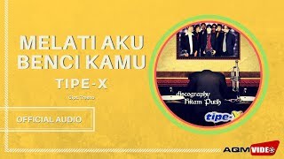 Tipe X - Melati Aku Benci Kamu | Official Audio