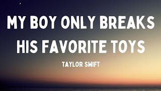 My Boy Only Breaks His Favorites Toys - Taylor Swift  (Lyrics)