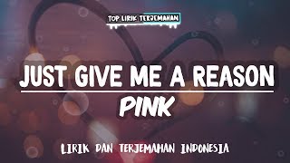 Just Give Me A Reason - Pink ( Lirik Terjemahan )
