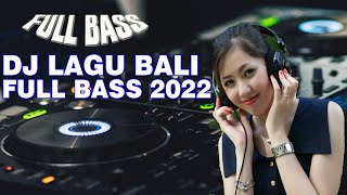 DJ LAGU BALI FULL BASS TERBARU 2022