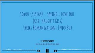 Soyou (Sistar) - Saying I Love You Ost. Naughty Kiss (Lyrics Romanization, Indo Sub)