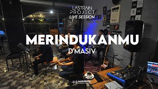 D'Masiv - Merindukanmu (Lastrain Project Cover) Live Session