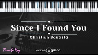 Since I Found You - Christian Bautista (KARAOKE PIANO - FEMALE KEY)