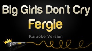 Fergie - Big Girls Don't Cry (Personal) (Karaoke Version)
