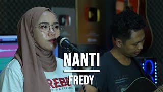 NANTI - FREDY (LIVE COVER INDAH YASTAMI)