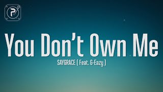SAYGRACE - You Don't Own Me (Lyrics) ft. G-Eazy