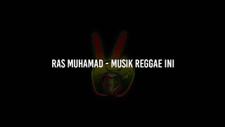 Ras Muhamad - Musik Reggae Ini (Lirik)