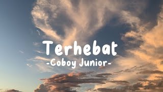 Terhebat - Coboy Junior (Lirik Lagu)