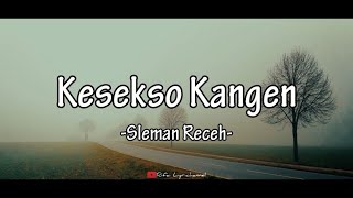 Kesekso Kangen - Sleman Receh|| (versi lirik)