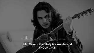 John Mayer - Your Body is a Wonderland (1 Hour Loop)