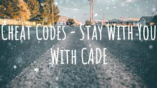 Cheat Codes - Stay With You With CADE [HD-QUALITY]