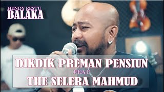 HENDY RESTU - BALAKA || COVER BY : DIKDIK PREMAN PENSIUN FEAT THE SELERA MAHMUD ( Live version )