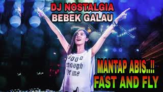 NOSTALGIA DJ BEBEK GALAU REMIX  TERBANG TERUS..!!