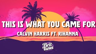 Calvin Harris, Rihanna - This Is What You Came For (Lyrics)