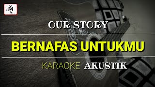 Our Story - Bernafas Untukmu (Karoke Akustik) Chord Original