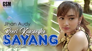 Benci Kusangka Sayang  - Jihan Audy I Official Music Video