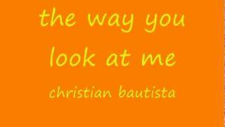 The Way You Look At Me - Christian Bautista lyrics
