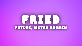 Future, Metro Boomin - Fried (She a Vibe) (Lyrics)