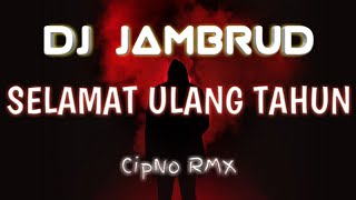 DJ SELAMAT ULANG TAHUN JAMRUD - CIPNO RMX 2020