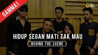 Gamma1 - Hidup Segan Mati Tak Mau (Behind The Scene)