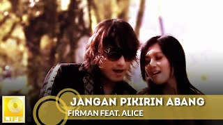 Firman feat. Alice - Jangan Pikirin Abang (Official Music Video)
